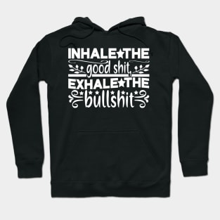 Inhale The Good Shit. Hoodie